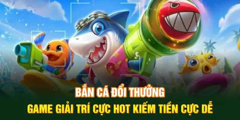 bắn cá đổi thưởng