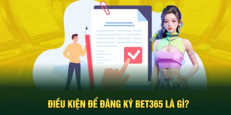 Điều kiện cần đáp ứng khi đăng ký Bet365