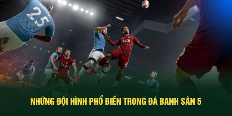 Đá banh sân 5 cùng một số đội hình phổ biến