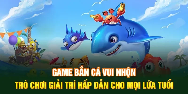 Game bắn cá vui nhộn