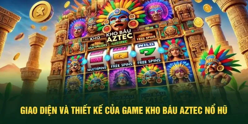 Giao diện thu hút của kho báu Aztec