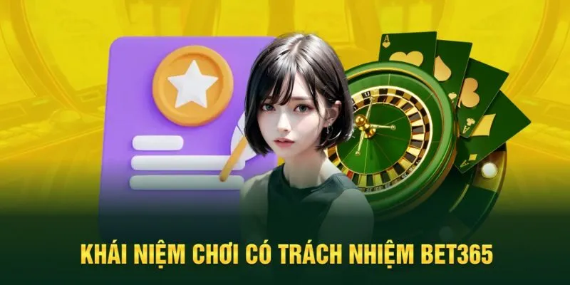 Tìm hiểu khái niệm chơi có trách nhiệm Bet365