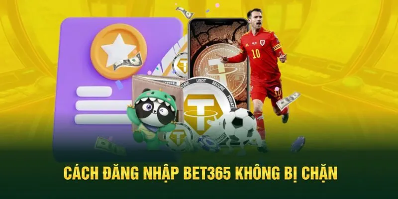 Đăng nhập Bet365 không lo bị chặn