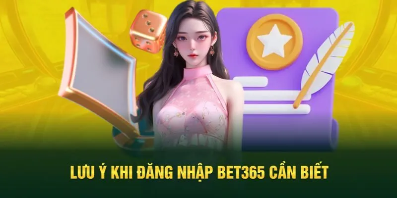 Lưu ý cần biết khi muốn đăng nhập Bet365