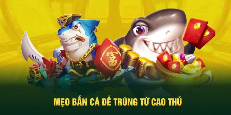 Tổng hợp mẹo chơi bắn cá dễ trúng
