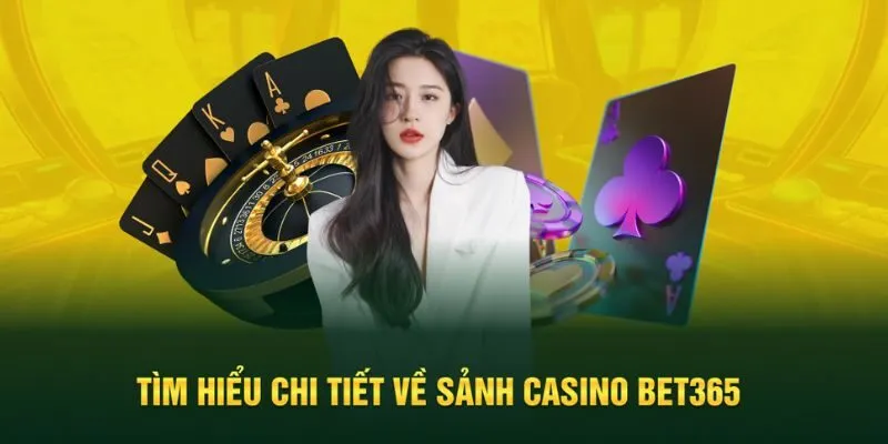 Tìm hiểu chung về sảnh cược casino Bet365