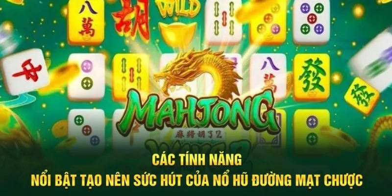 Ba tính năng nổi bật góp mặt tại nổ hũ đường mạt chược