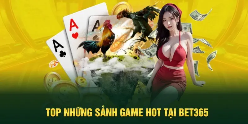 Điểm danh sảnh game hot góp mặt tại nhà cái Bet365